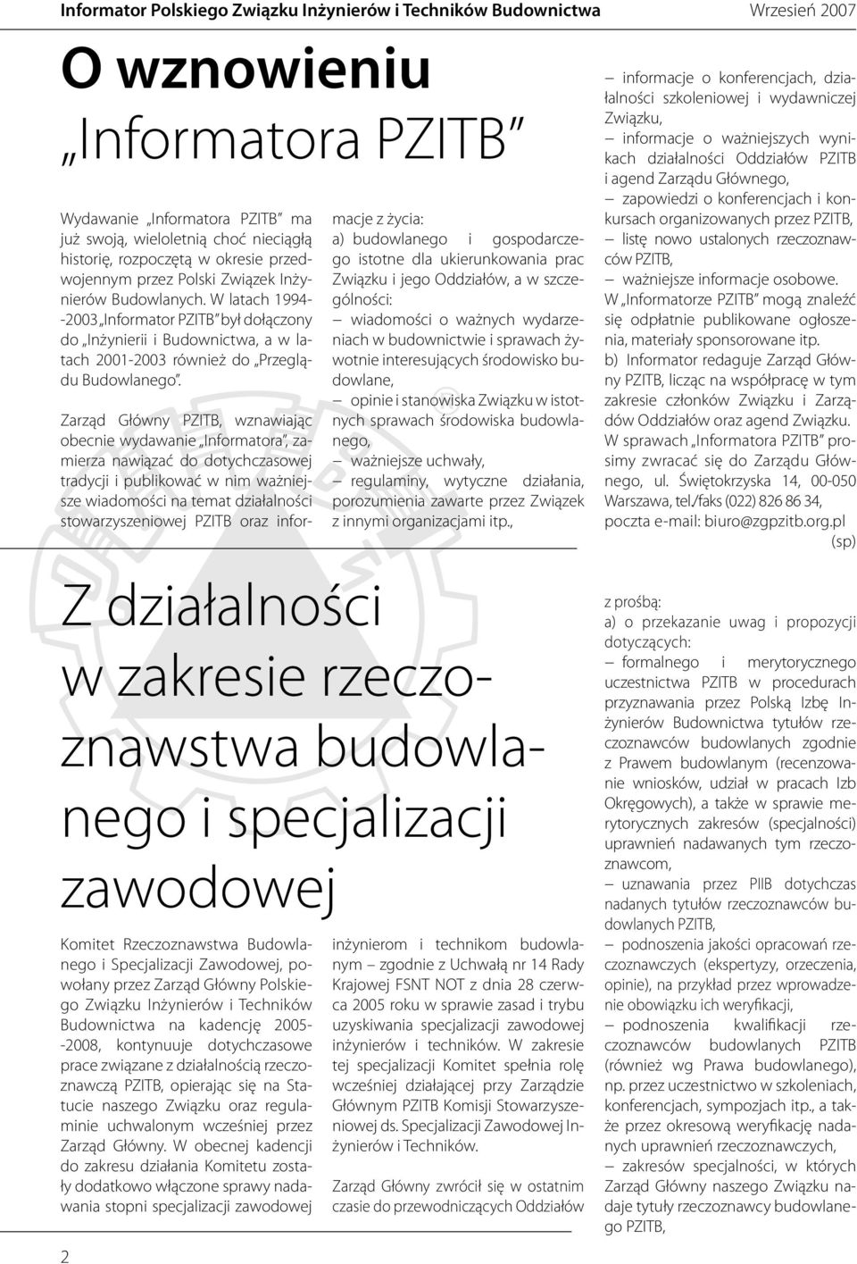 W latach 1994- -2003 Informator PZITB był dołączony do Inżynierii i Budownictwa, a w latach 2001-2003 również do Przeglądu Budowlanego.