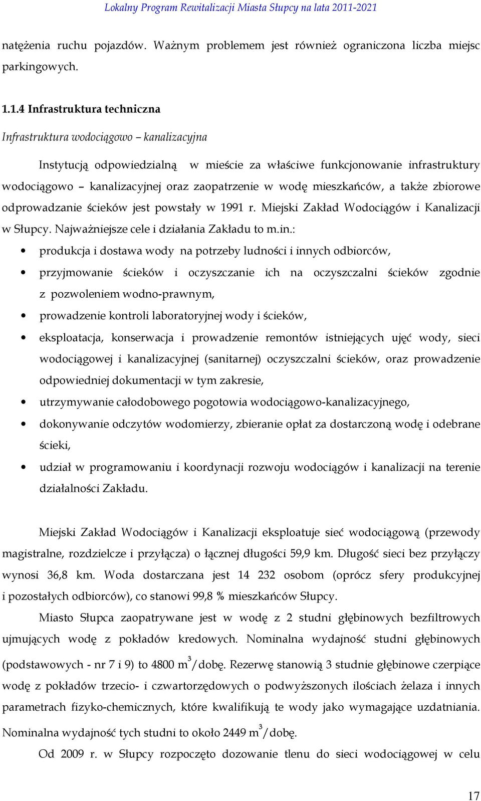 wodę mieszkańców, a takŝe zbiorowe odprowadzanie ścieków jest powstały w 1991 r. Miejski Zakład Wodociągów i Kanalizacji w Słupcy. NajwaŜniejsze cele i działania Zakładu to m.in.