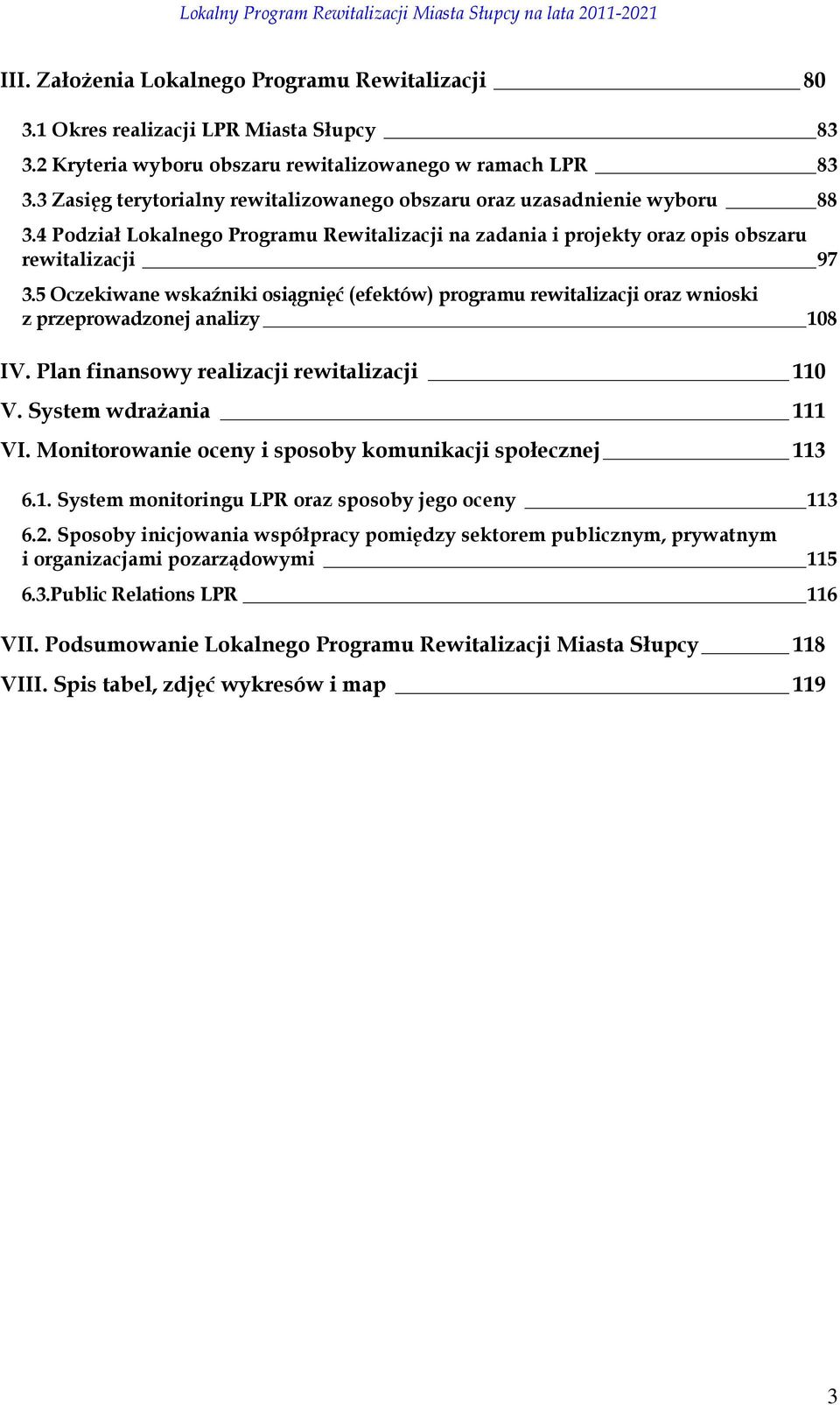 5 Oczekiwane wskaźniki osiągnięć (efektów) programu rewitalizacji oraz wnioski z przeprowadzonej analizy 108 IV. Plan finansowy realizacji rewitalizacji 110 V. System wdraŝania 111 VI.