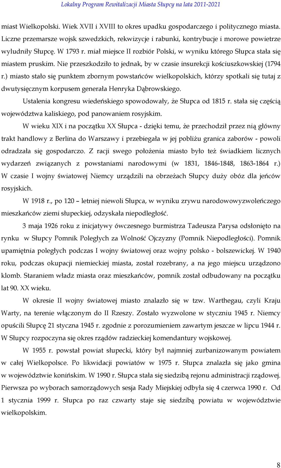 ) miasto stało się punktem zbornym powstańców wielkopolskich, którzy spotkali się tutaj z dwutysięcznym korpusem generała Henryka Dąbrowskiego.