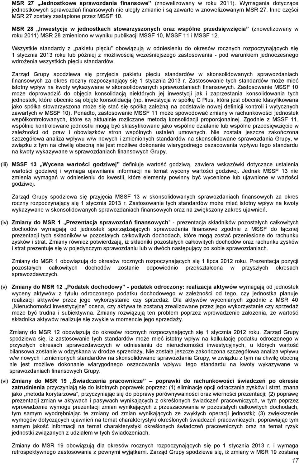 MSR 28 Inwestycje w jednostkach stowarzyszonych oraz wspólne przedsięwzięcia (znowelizowany w roku 2011) MSR 28 zmieniono w wyniku publikacji MSSF 10, MSSF 11 i MSSF 12.