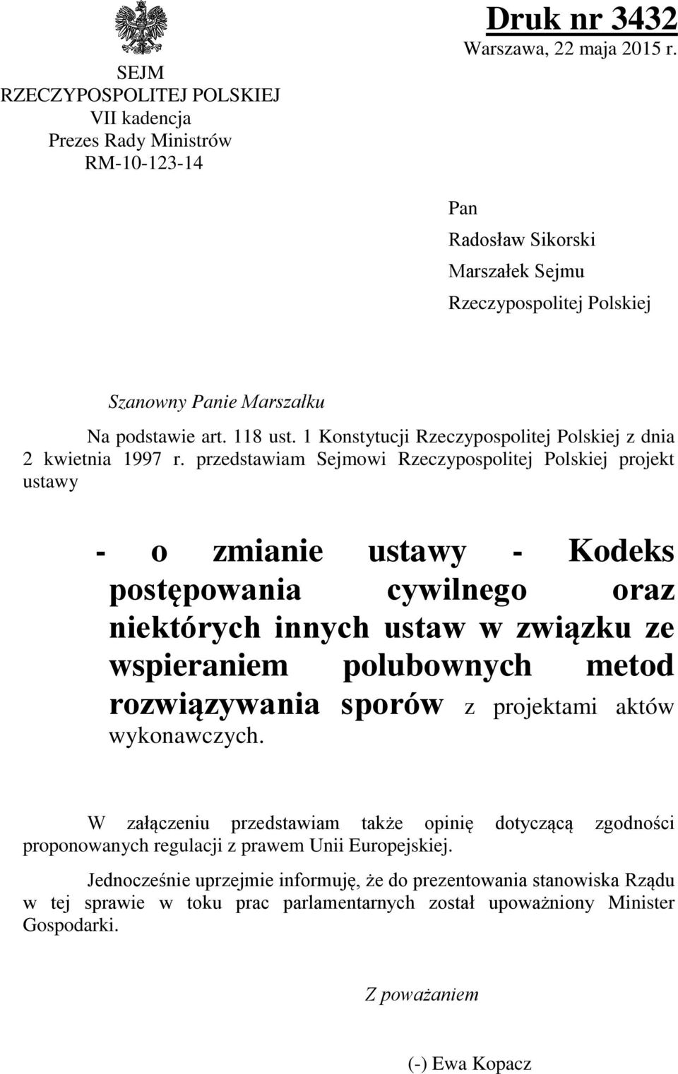 przedstawiam Sejmowi Rzeczypospolitej Polskiej projekt ustawy - o zmianie ustawy - Kodeks postępowania cywilnego oraz niektórych innych ustaw w związku ze wspieraniem polubownych metod rozwiązywania