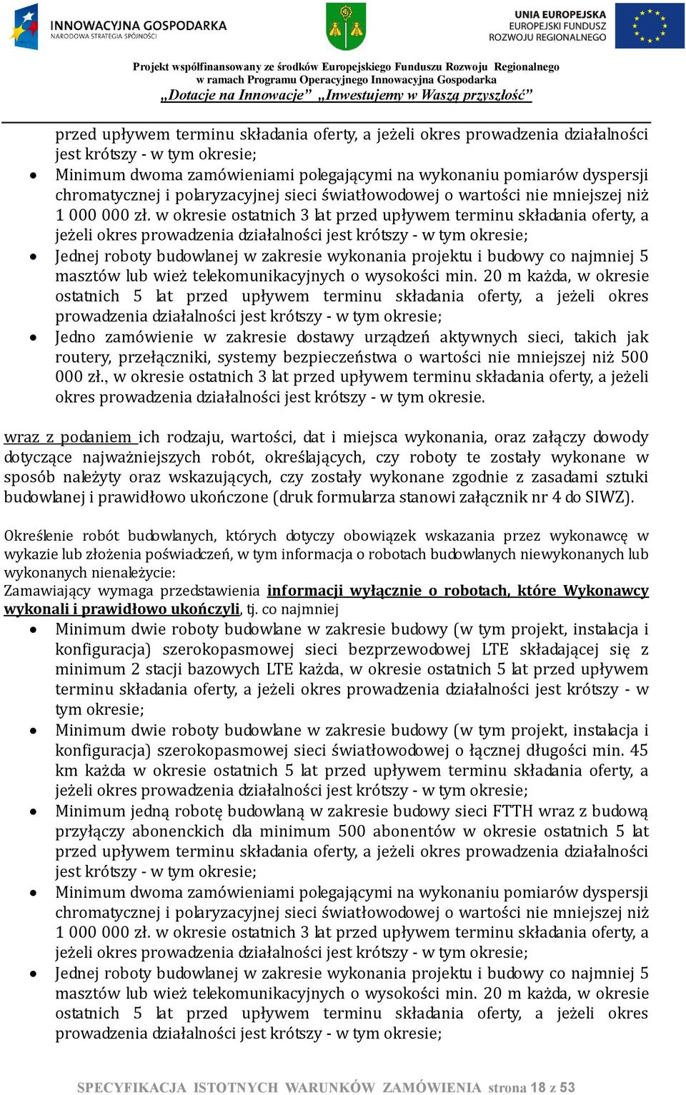 w okresie ostatnich 3 lat przed upływem terminu składania oferty, a jeżeli okres prowadzenia działalności jest krótszy - w tym okresie; Jednej roboty budowlanej w zakresie wykonania projektu i budowy