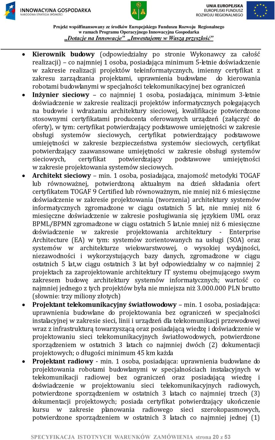 posiadająca, minimum 3-letnie doświadczenie w zakresie realizacji projektów informatycznych polegających na budowie i wdrażaniu architektury sieciowej, kwalifikacje potwierdzone stosownymi