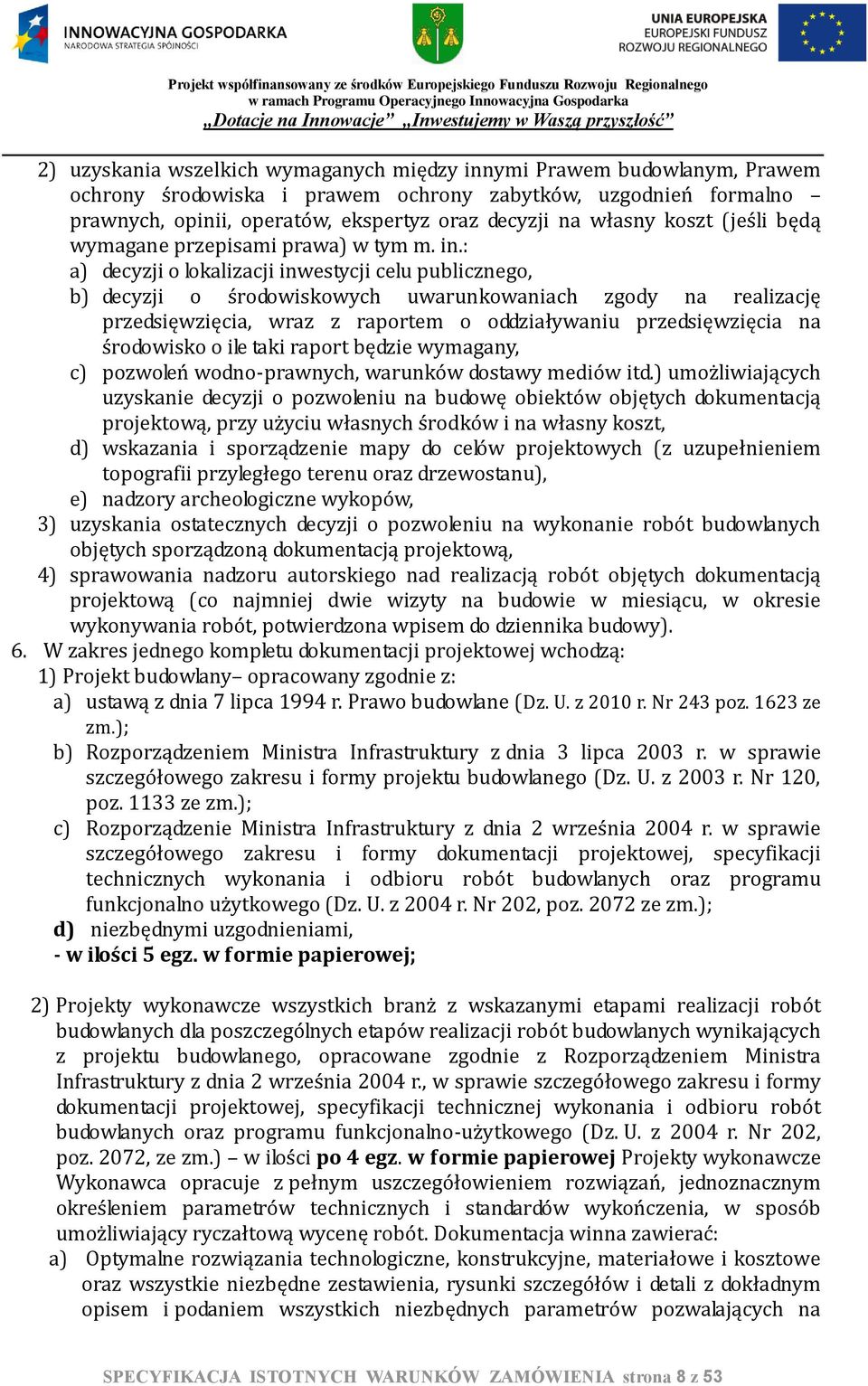 : a) decyzji o lokalizacji inwestycji celu publicznego, b) decyzji o środowiskowych uwarunkowaniach zgody na realizację przedsięwzięcia, wraz z raportem o oddziaływaniu przedsięwzięcia na środowisko