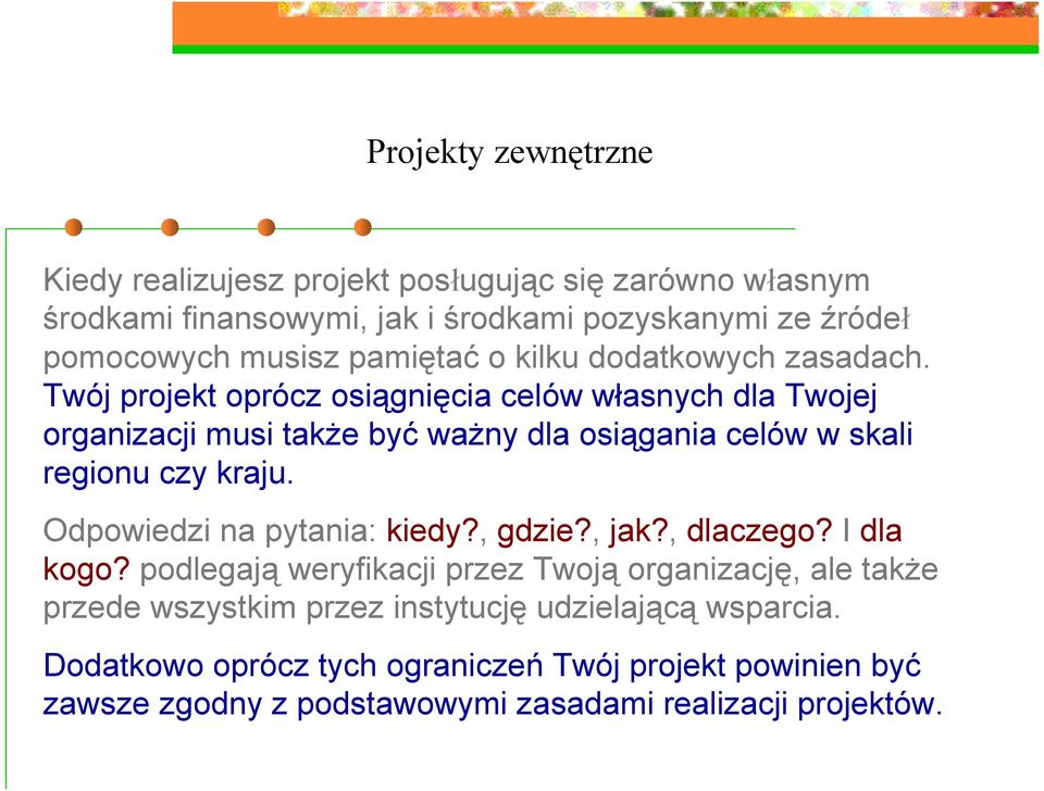 Twój projekt oprócz osiągnięcia celów własnych dla Twojej organizacji musi także być ważny dla osiągania celów w skali regionu czy kraju.