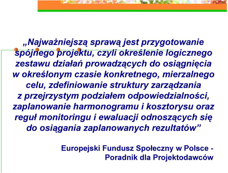 z przejrzystym podziałem odpowiedzialności, zaplanowanie harmonogramu i kosztorysu oraz reguł monitoringu i