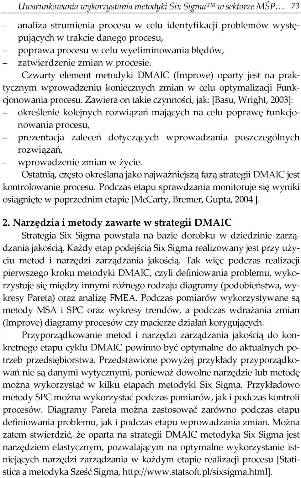 Zawiera on takie czynności, jak: [Basu, Wright, 2003]: określenie kolejnych rozwiązań mających na celu poprawę funkcjonowania procesu, prezentacja zaleceń dotyczących wprowadzania poszczególnych