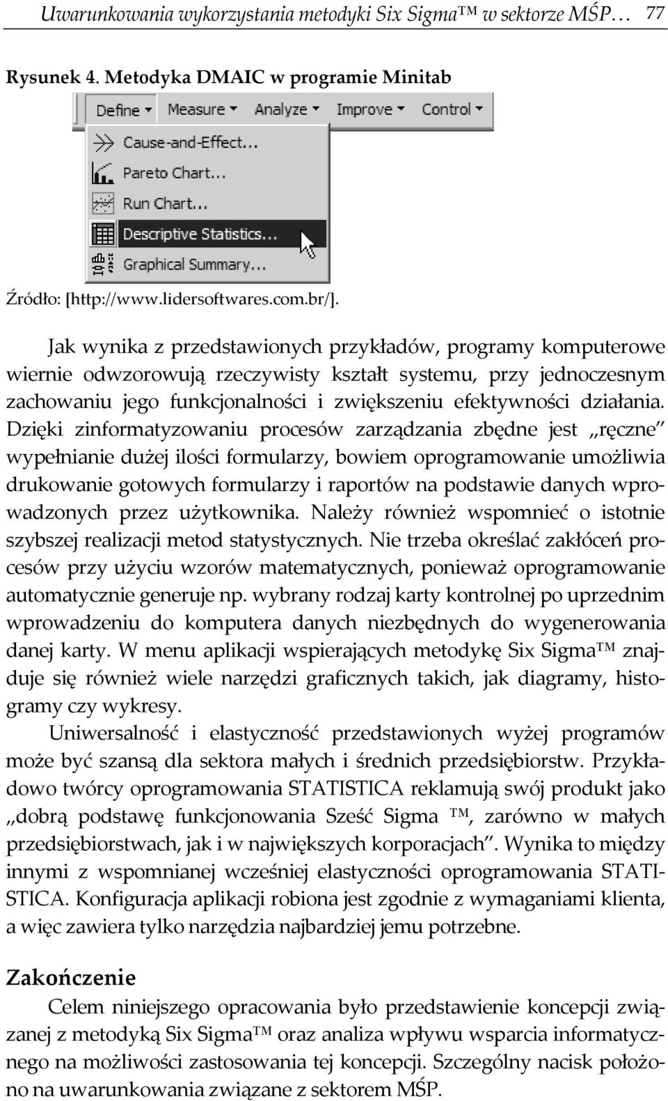 Dzięki zinformatyzowaniu procesów zarządzania zbędne jest ręczne wypełnianie dużej ilości formularzy, bowiem oprogramowanie umożliwia drukowanie gotowych formularzy i raportów na podstawie danych