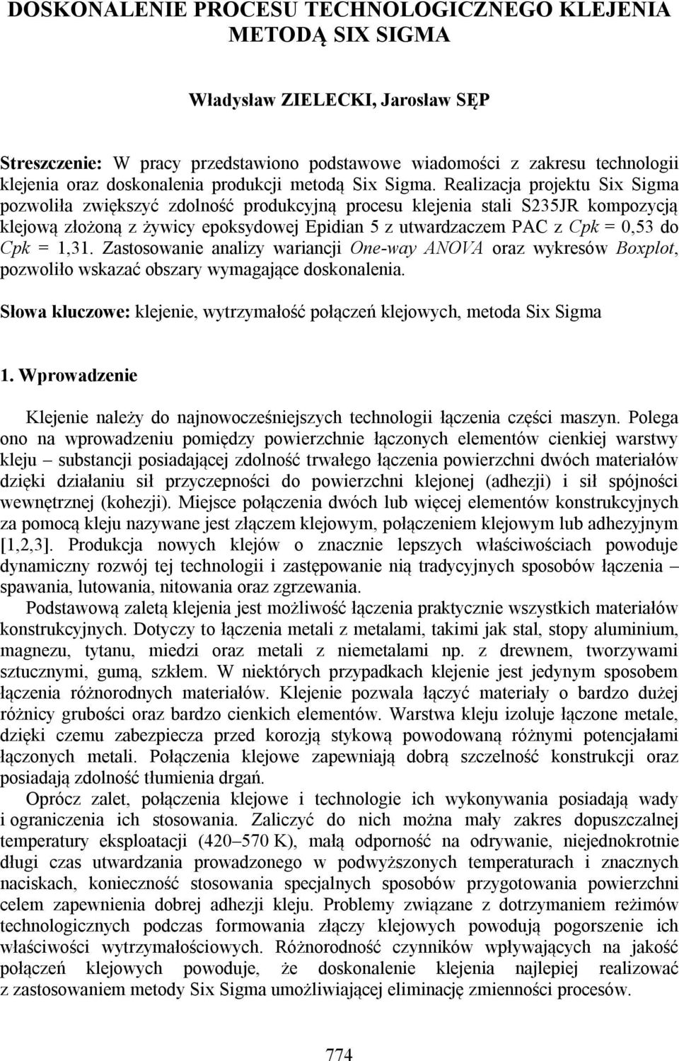 Realizacja projektu Six Sigma pozwoliła zwiększyć zdolność produkcyjną procesu klejenia stali S235JR kompozycją klejową złożoną z żywicy epoksydowej Epidian 5 z utwardzaczem PAC z Cpk = 0,53 do Cpk =