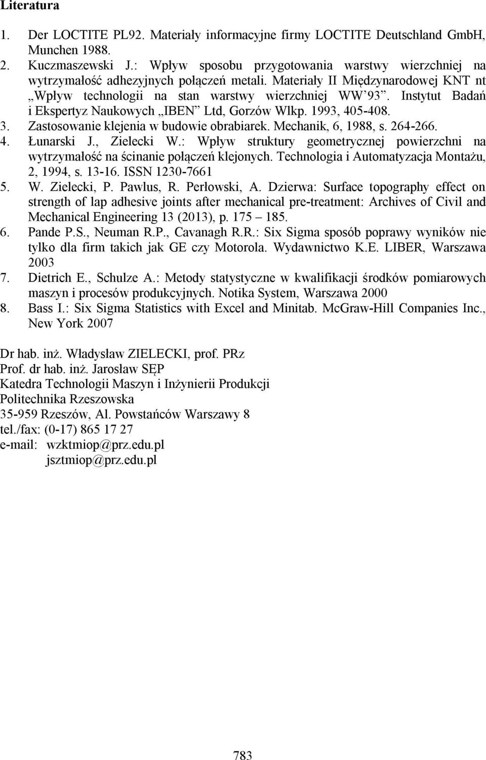 Instytut Badań i Ekspertyz Naukowych IBEN Ltd, Gorzów Wlkp. 1993, 405-408. 3. Zastosowanie klejenia w budowie obrabiarek. Mechanik, 6, 1988, s. 264-266. 4. Łunarski J., Zielecki W.