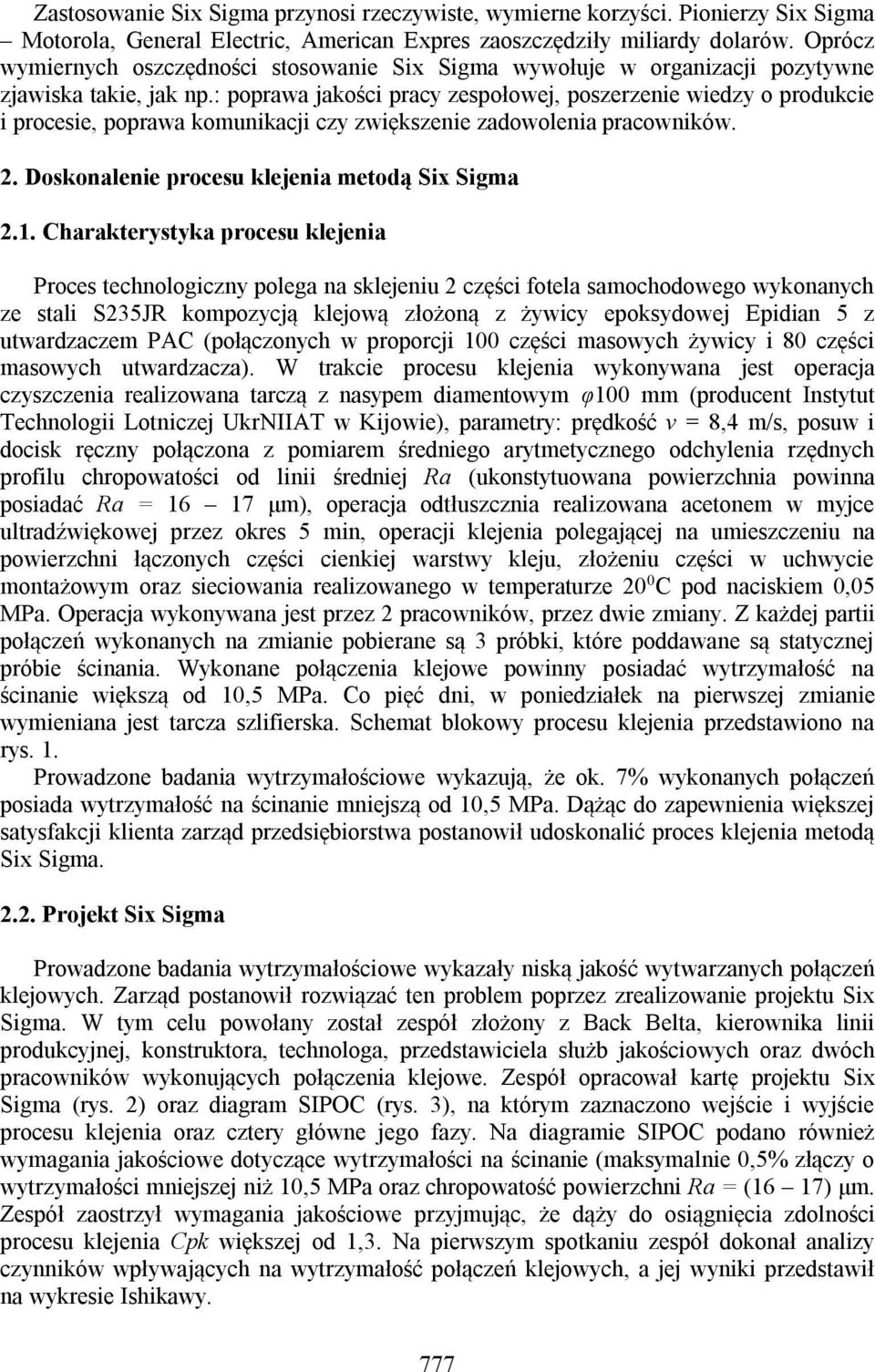 : poprawa jakości pracy zespołowej, poszerzenie wiedzy o produkcie i procesie, poprawa komunikacji czy zwiększenie zadowolenia pracowników. 2. Doskonalenie procesu klejenia metodą Six Sigma 2.1.