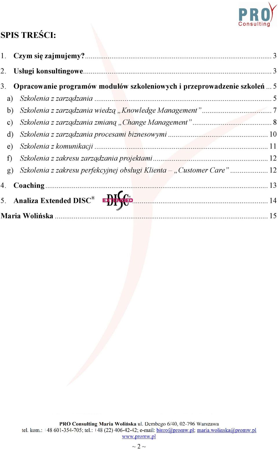 .. 7 c) Szkolenia z zarządzania zmianą Change Management... 8 d) Szkolenia z zarządzania procesami biznesowymi... 10 e) Szkolenia z komunikacji.