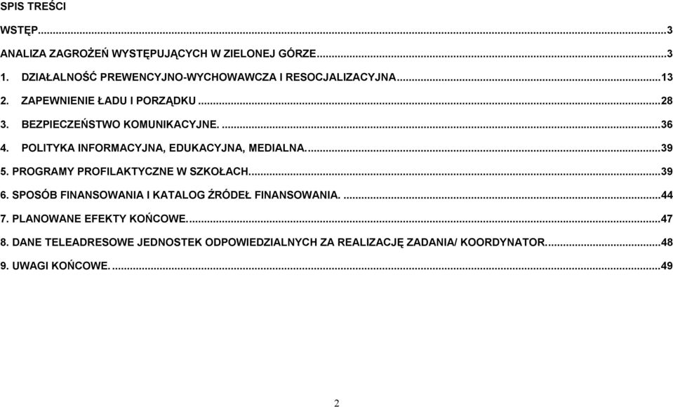 BEZPIECZEŃSTWO KOMUNIKACYJNE...36 4. POLITYKA INFORMACYJNA, EDUKACYJNA, MEDIALNA...39 5. PROGRAMY PROFILAKTYCZNE W SZKOŁACH.