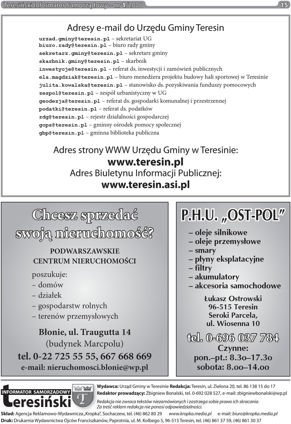 kowalska@teresin.pl stanowisko ds. pozyskiwania funduszy pomocowych zespol@teresin.pl zespół urbanistyczny w UG geodezja@teresin.pl referat ds. gospodarki komunalnej i przestrzennej podatki@teresin.