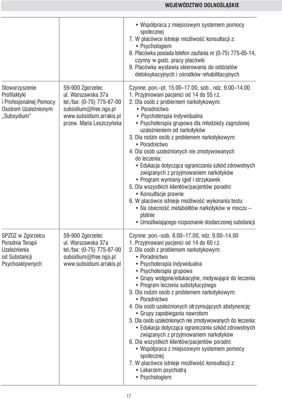 . iprofesjonalnej Pomocy tel./fax: (0-75) 775-87-00 2. Dla osób z problemem narkotykowym: Osobom Uzale nionym subsidium@free.ngo.pl Subsydium www.subsidium.arrakis.pl Psychoterapia indywidualna przew.