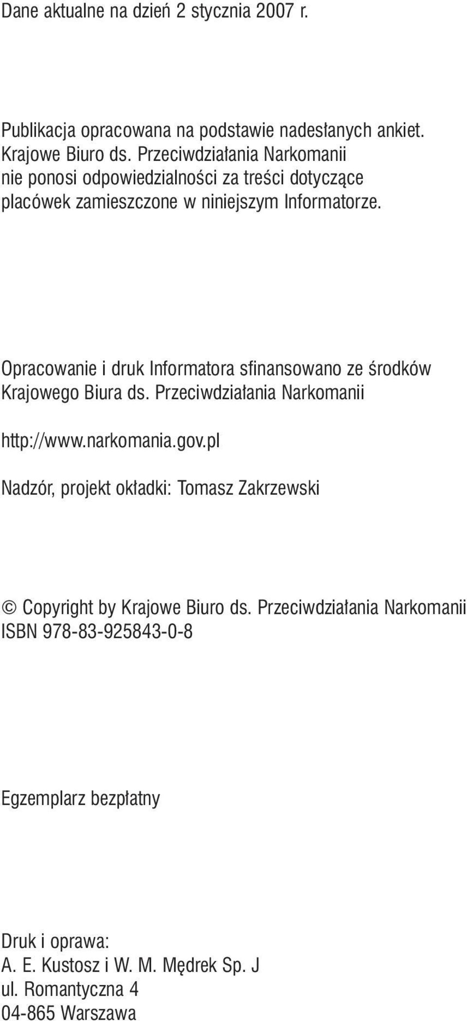 Opracowanie i druk Informatora sfinansowano ze Êrodków Krajowego Biura ds. Przeciwdzia ania Narkomanii http://www.narkomania.gov.