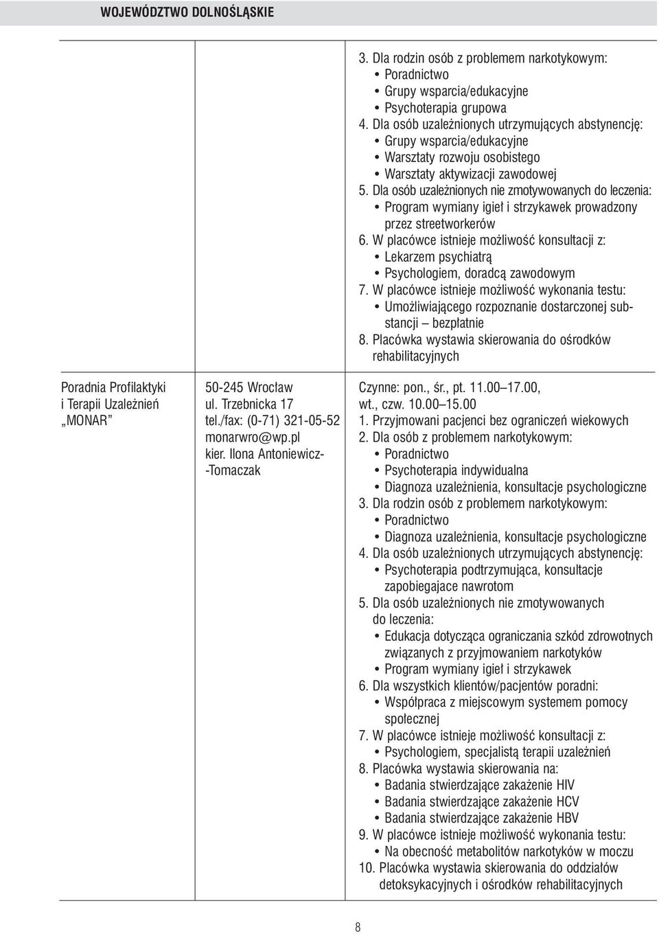 W placówce istnieje mo liwoêç wykonania testu: Umo liwiajàcego rozpoznanie dostarczonej substancji bezp atnie 8.