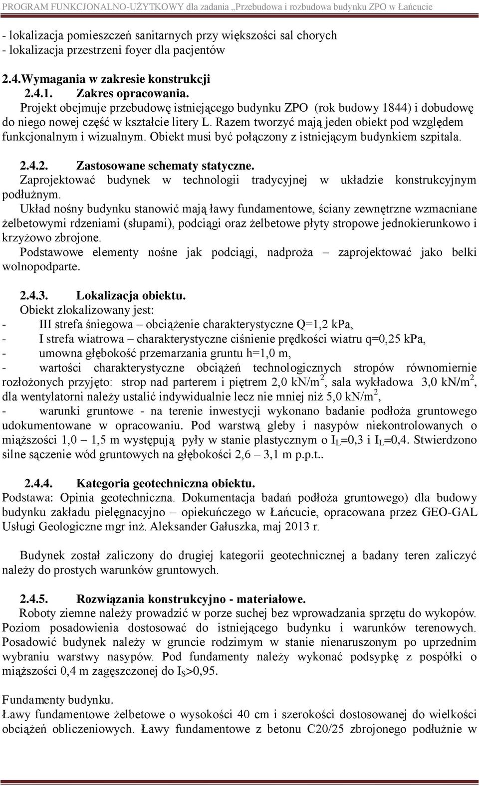 Obiekt musi być połączony z istniejącym budynkiem szpitala. 2.4.2. Zastosowane schematy statyczne. Zaprojektować budynek w technologii tradycyjnej w układzie konstrukcyjnym podłużnym.