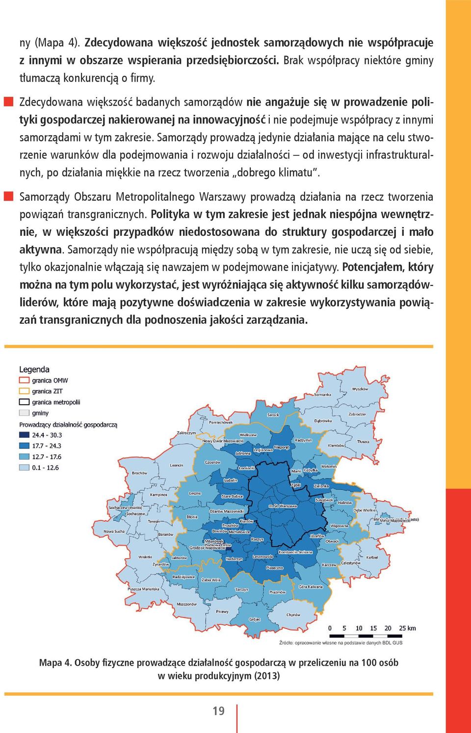 Samorządy prowadzą jedynie działania mające na celu stworzenie warunków dla podejmowania i rozwoju działalności od inwestycji infrastrukturalnych, po działania miękkie na rzecz tworzenia dobrego