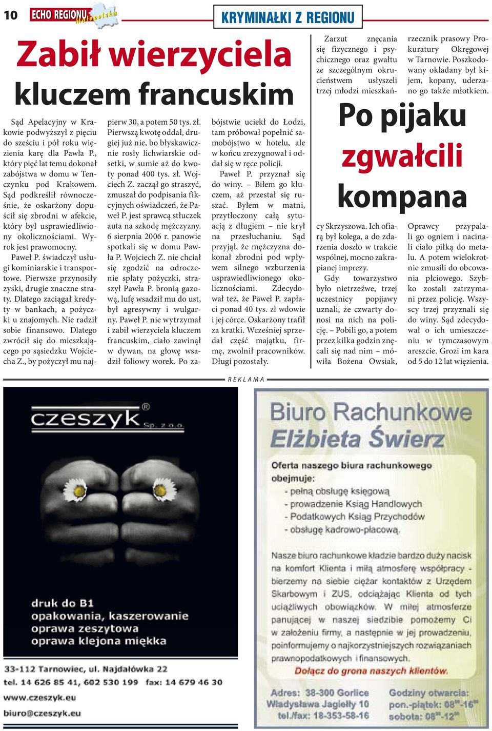 Wyrok jest prawomocny. Paweł P. świadczył usługi kominiarskie i transportowe. Pierwsze przynosiły zyski, drugie znaczne straty. Dlatego zaciągał kredyty w bankach, a pożyczki u znajomych.