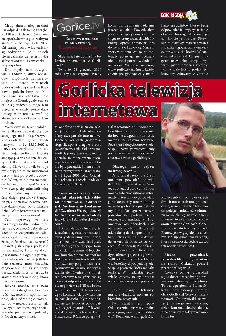 Dni mijały nam szczęśliwie i radośnie, dużo wyjazdów, wspólnych zainteresowań, po dwóch miesiącach podczas kolejnej wizyty w Krakowie pojechaliśmy na Kopiec Kościuszki to takie moje miejsce na Ziemi,