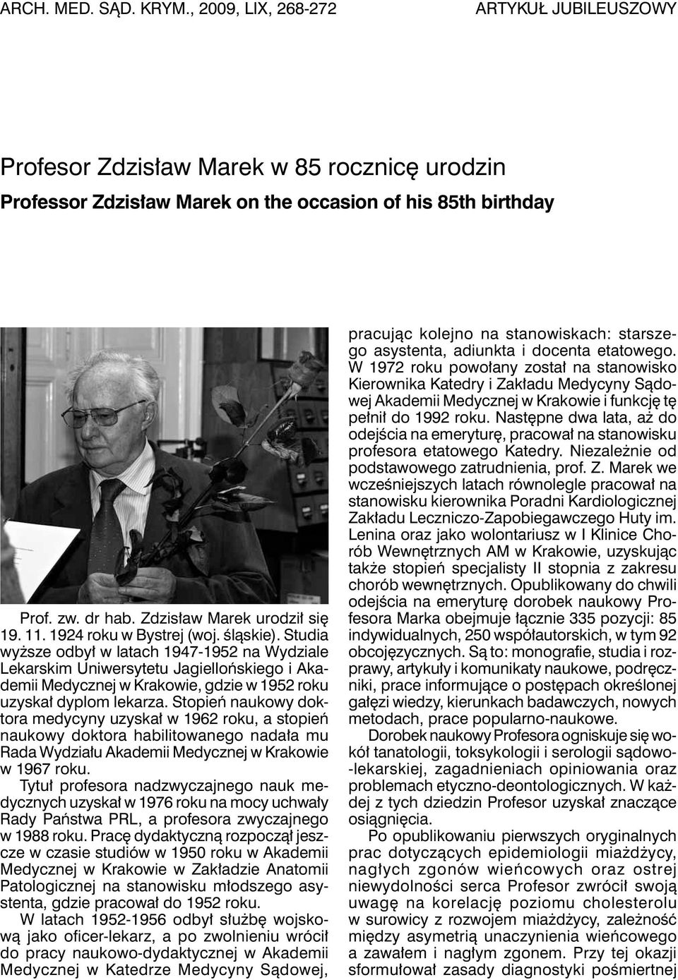 Studia wyższe odbył w latach 1947-1952 na Wydziale Lekarskim Uniwersytetu Jagiellońskiego i Akademii Medycznej w Krakowie, gdzie w 1952 roku uzyskał dyplom lekarza.