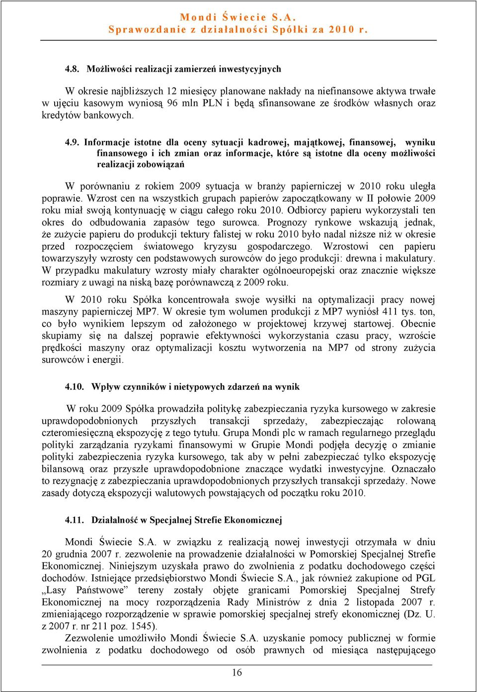 Informacje istotne dla oceny sytuacji kadrowej, majątkowej, finansowej, wyniku finansowego i ich zmian oraz informacje, które są istotne dla oceny możliwości realizacji zobowiązań W porównaniu z