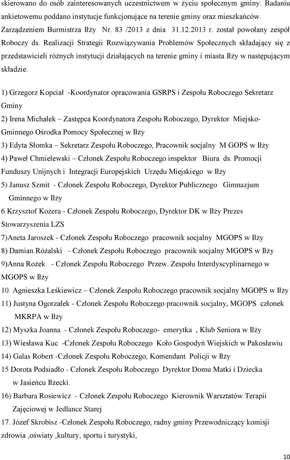 Realizacji Strategii Rozwiązywania Problemów Społecznych składający się z przedstawicieli różnych instytucji działających na terenie gminy i miasta Iłży w następującym składzie.