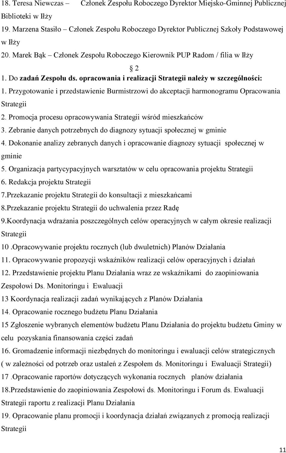 Przygotowanie i przedstawienie Burmistrzowi do akceptacji harmonogramu Opracowania Strategii 2. Promocja procesu opracowywania Strategii wśród mieszkańców 3.