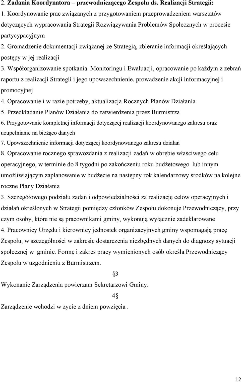 Gromadzenie dokumentacji związanej ze Strategią, zbieranie informacji określających postępy w jej realizacji 3.