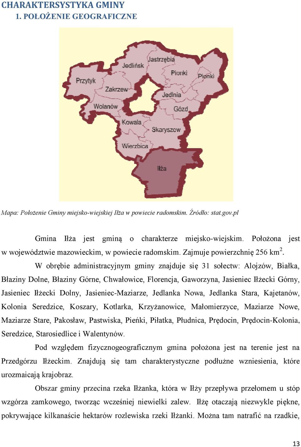 W obrębie administracyjnym gminy znajduje się 31 sołectw: Alojzów, Białka, Błaziny Dolne, Błaziny Górne, Chwałowice, Florencja, Gaworzyna, Jasieniec Iłżecki Górny, Jasieniec Iłżecki Dolny,