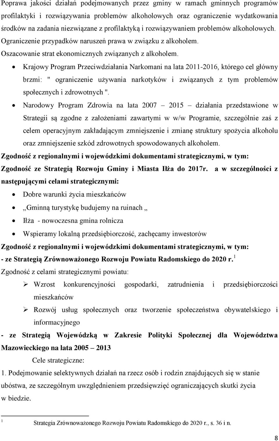 Krajowy Program Przeciwdziałania Narkomani na lata 2011-2016, którego cel główny brzmi: '' ograniczenie używania narkotyków i związanych z tym problemów społecznych i zdrowotnych ''.