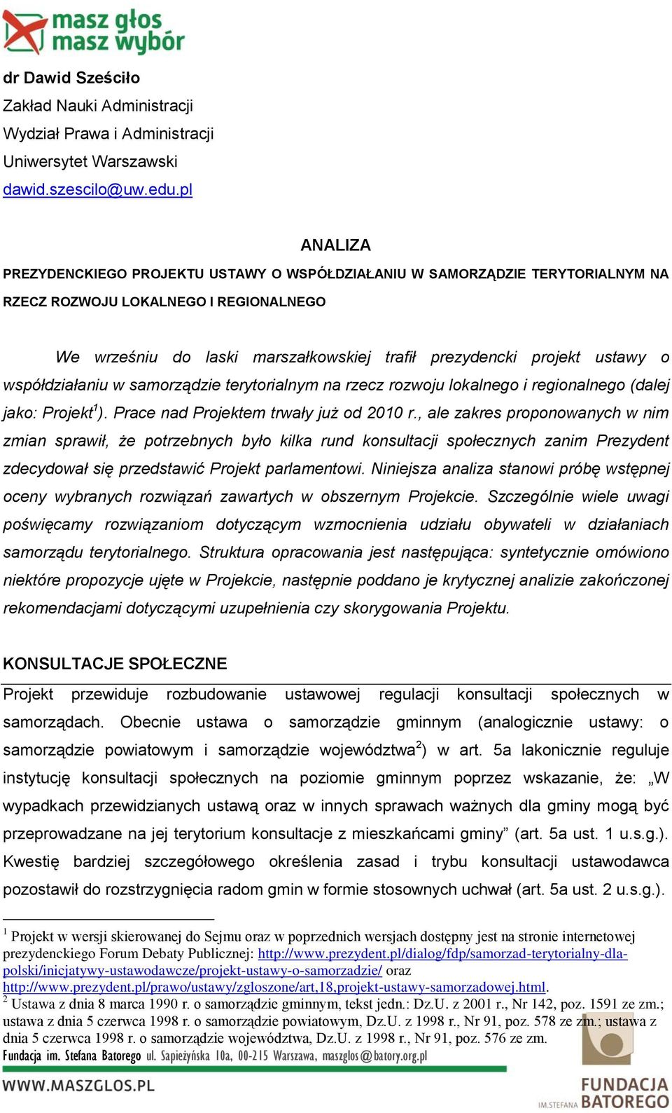 o współdziałaniu w samorządzie terytorialnym na rzecz rozwoju lokalnego i regionalnego (dalej jako: Projekt 1 ). Prace nad Projektem trwały już od 2010 r.