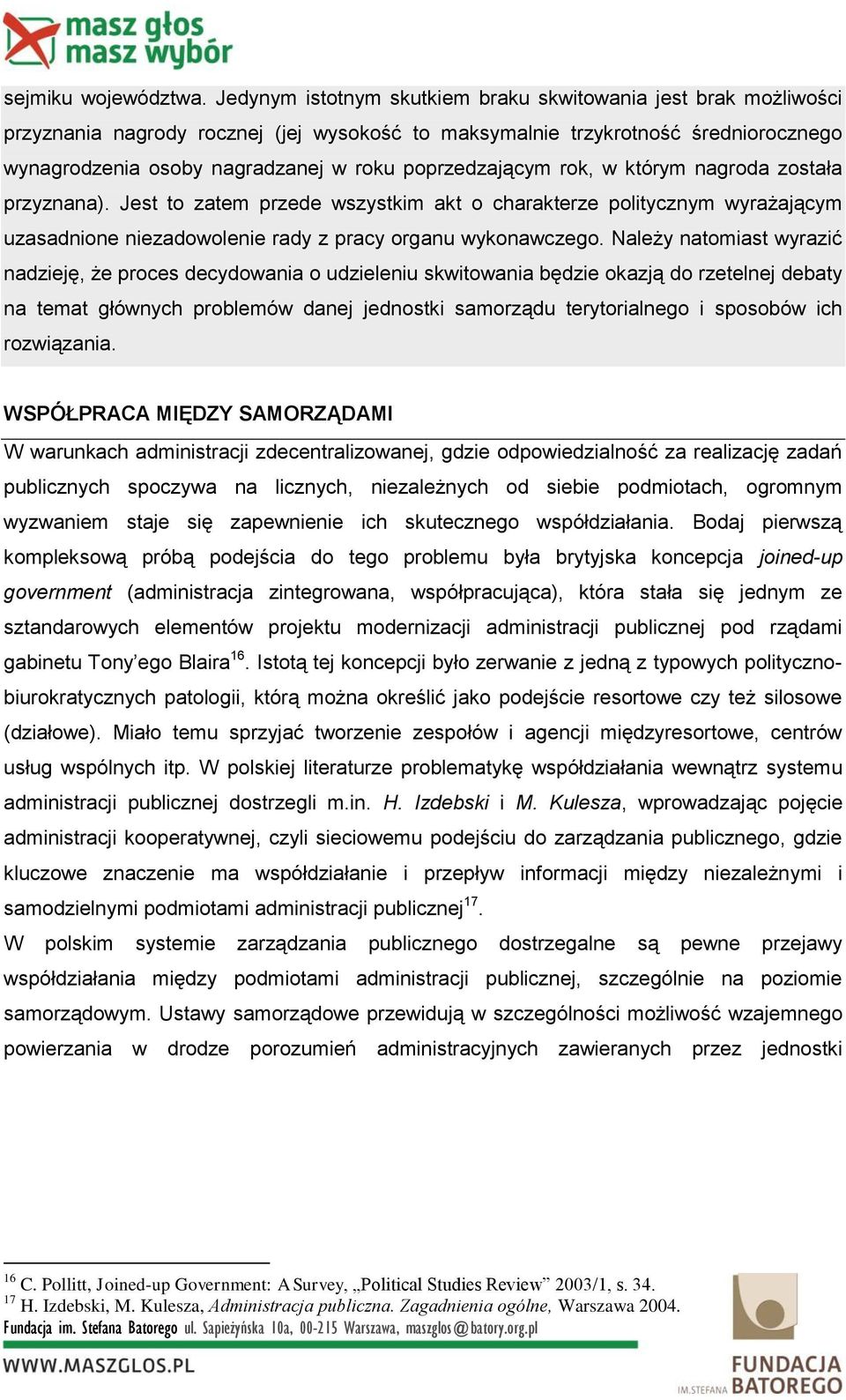 poprzedzającym rok, w którym nagroda została przyznana). Jest to zatem przede wszystkim akt o charakterze politycznym wyrażającym uzasadnione niezadowolenie rady z pracy organu wykonawczego.