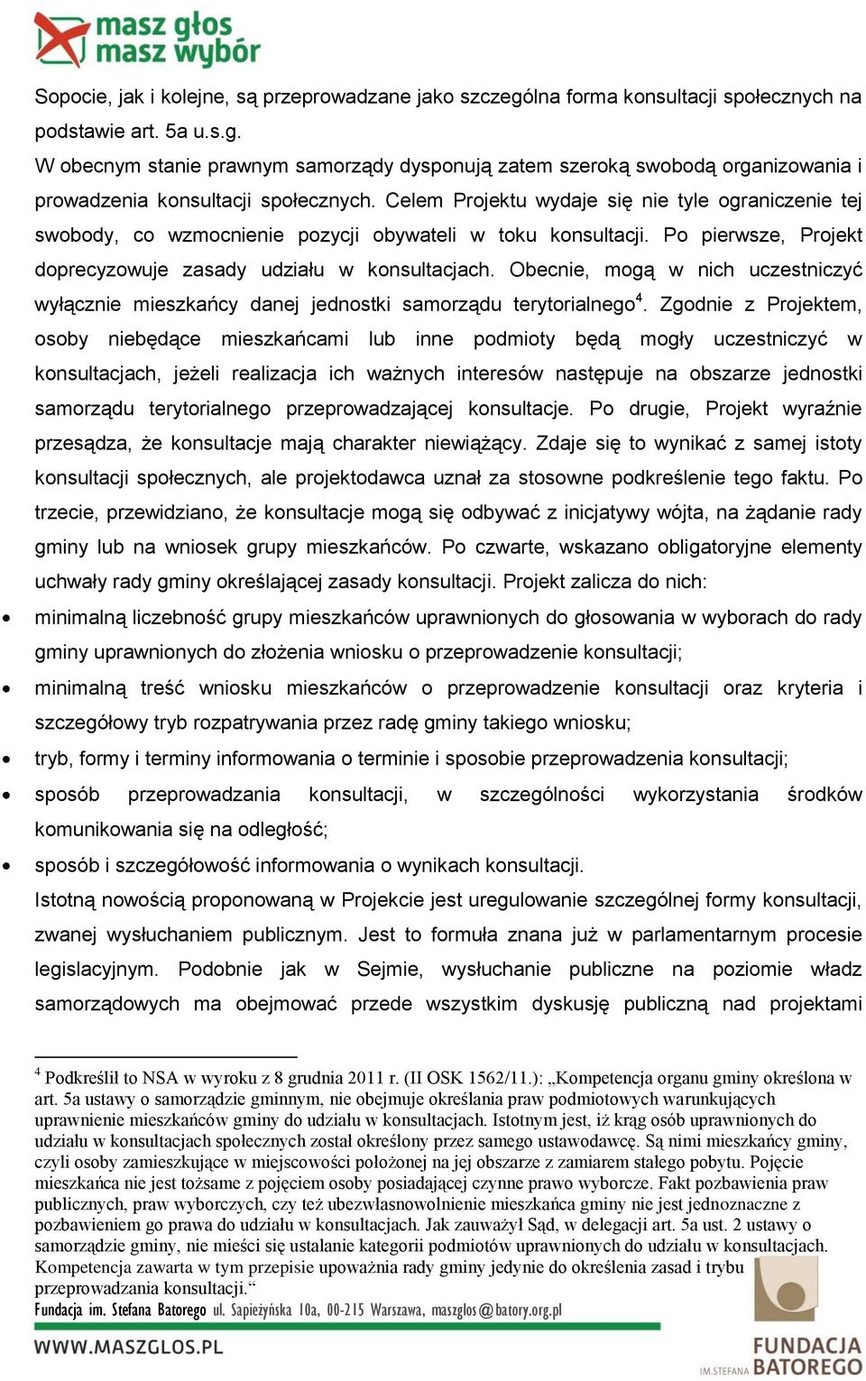 Obecnie, mogą w nich uczestniczyć wyłącznie mieszkańcy danej jednostki samorządu terytorialnego 4.