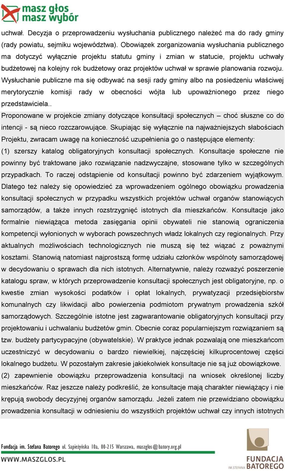 planowania rozwoju. Wysłuchanie publiczne ma się odbywać na sesji rady gminy albo na posiedzeniu właściwej merytorycznie komisji rady w obecności wójta lub upoważnionego przez niego przedstawiciela.