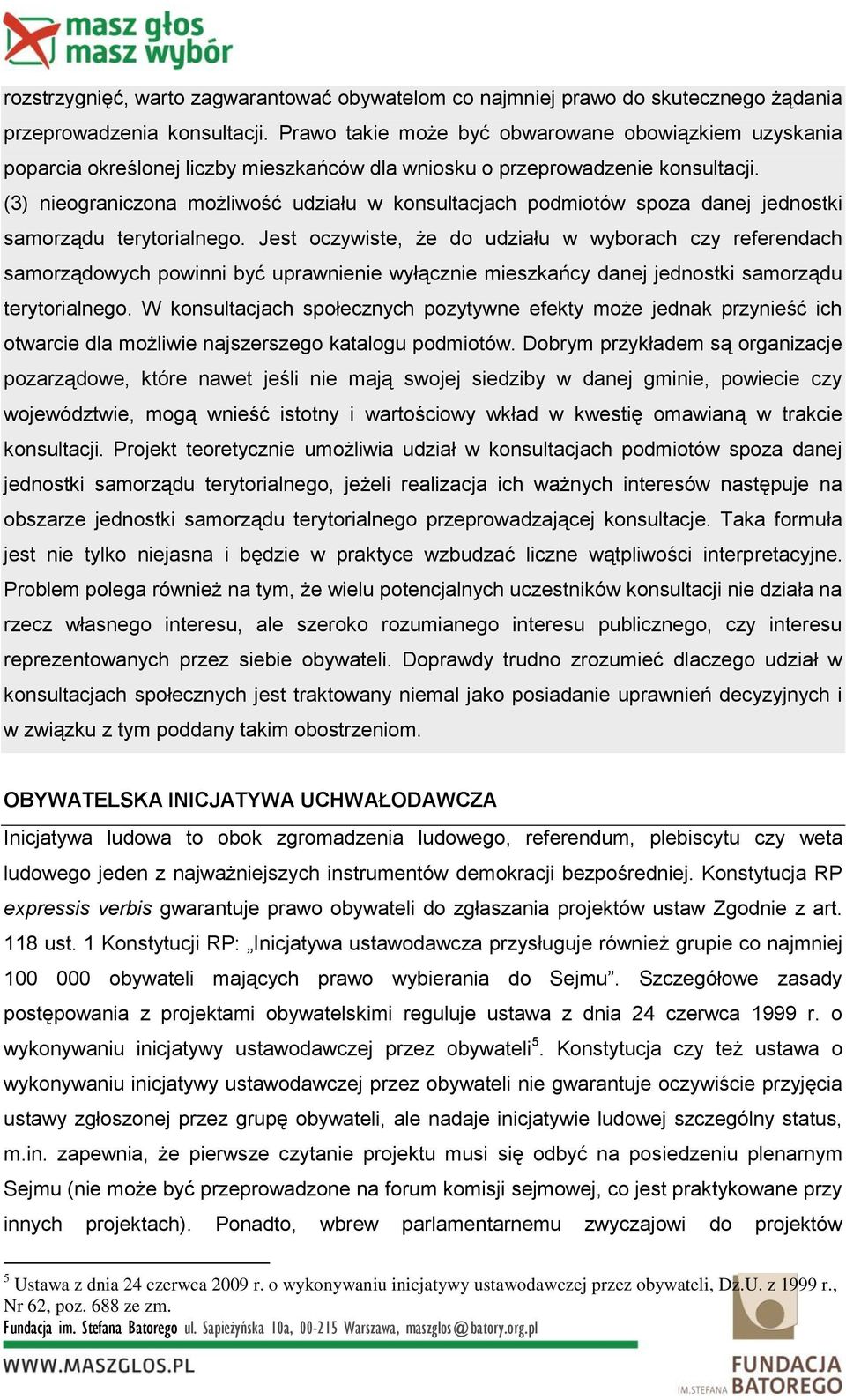 (3) nieograniczona możliwość udziału w konsultacjach podmiotów spoza danej jednostki samorządu terytorialnego.