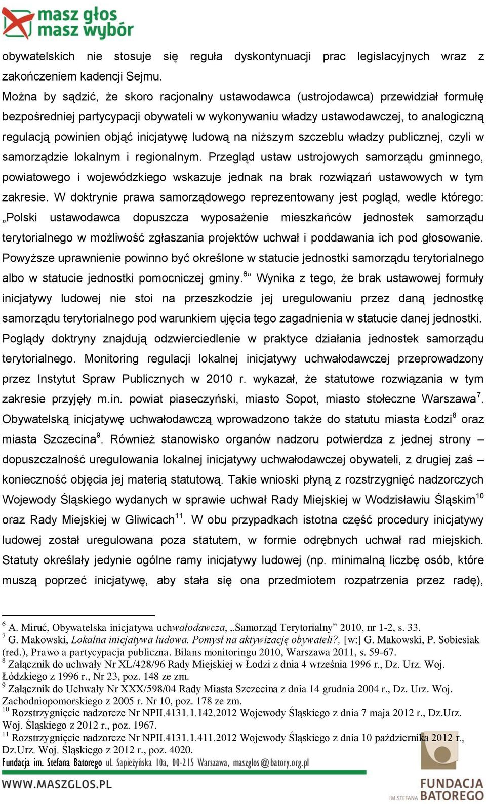 inicjatywę ludową na niższym szczeblu władzy publicznej, czyli w samorządzie lokalnym i regionalnym.