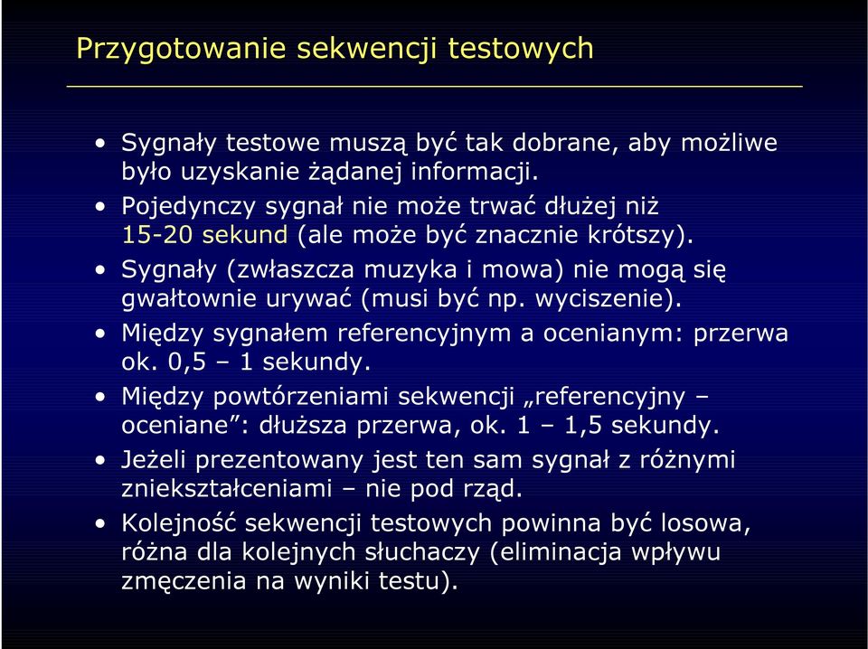 wyciszenie). Między sygnałem referencyjnym a ocenianym: przerwa ok. 0,5 1 sekundy. Między powtórzeniami sekwencji referencyjny oceniane : dłuższa przerwa, ok.