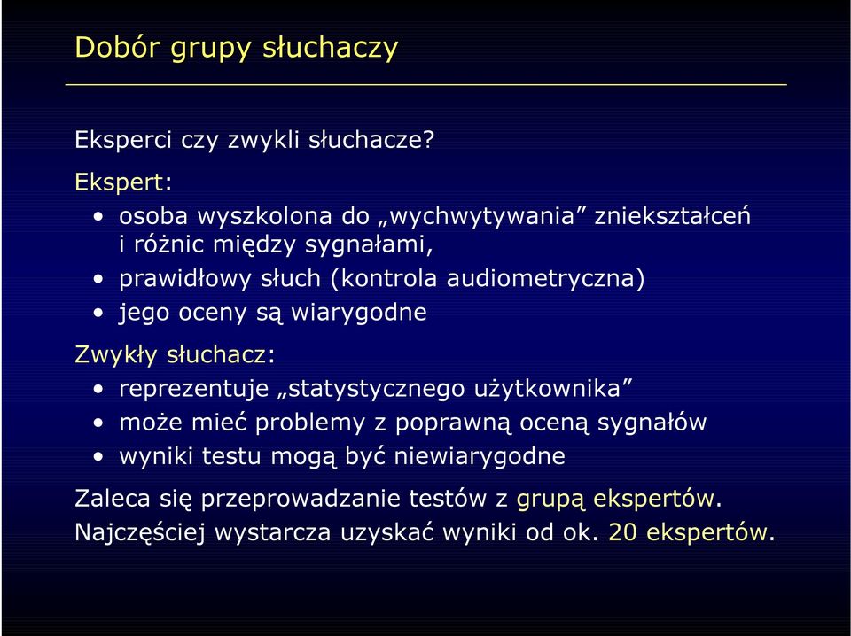 audiometryczna) jego oceny są wiarygodne Zwykły słuchacz: reprezentuje statystycznego użytkownika może mieć