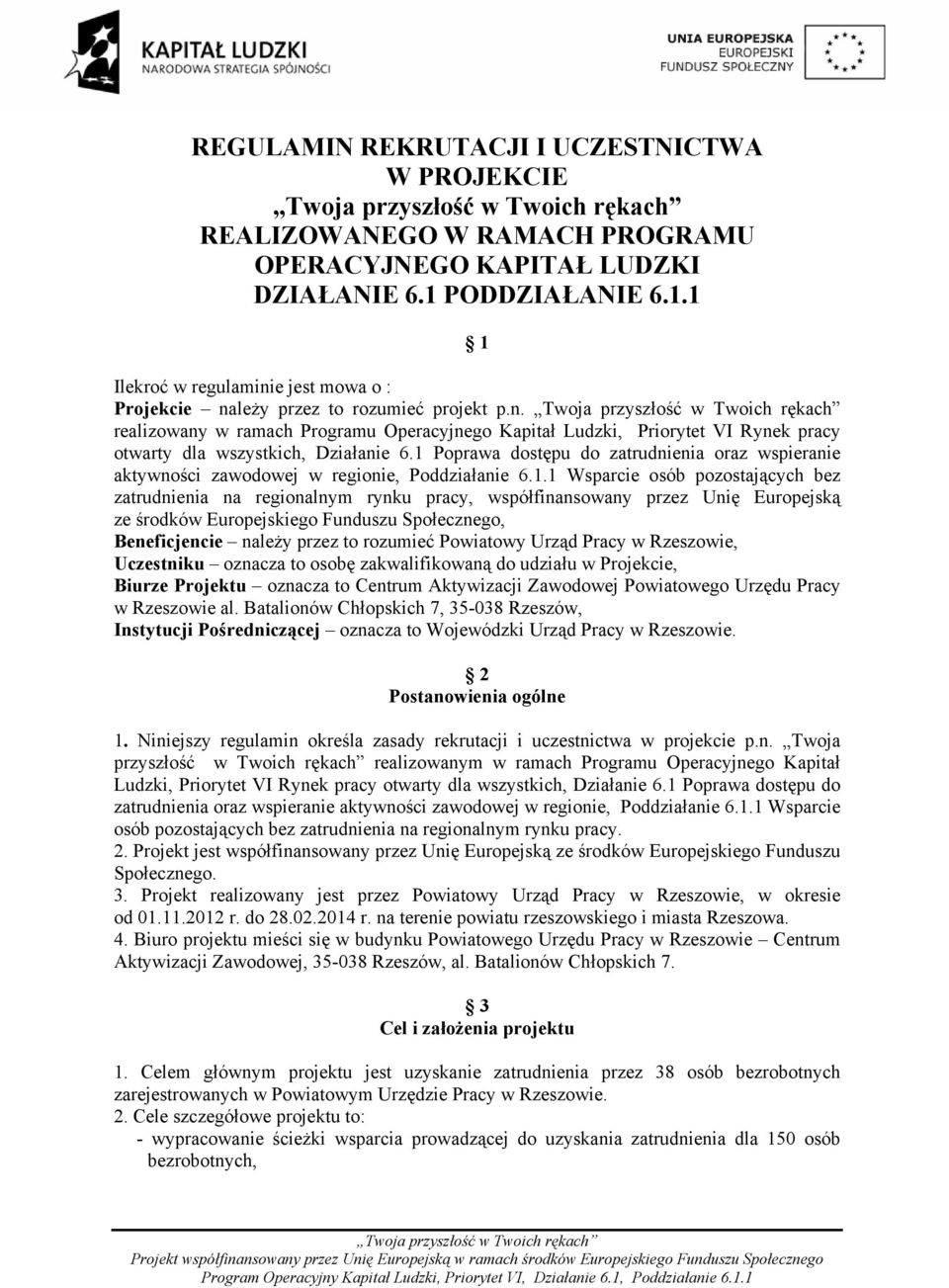 1 Poprawa dostępu do zatrudnienia oraz wspieranie aktywności zawodowej w regionie, Poddziałanie 6.1.1 Wsparcie osób pozostających bez zatrudnienia na regionalnym rynku pracy, współfinansowany przez