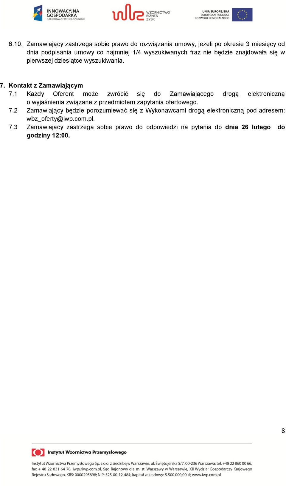 1 Każdy Oferent może zwrócić się do Zamawiającego drogą elektroniczną o wyjaśnienia związane z przedmiotem zapytania ofertowego. 7.