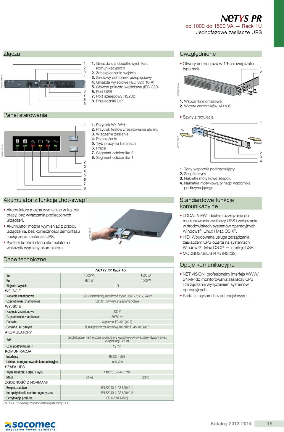 Wkręty wsporników M x NETYS 0 A Panel sterowania 7. Przycisk WŁ-WYŁ. Przycisk testowy/resetowania alarmu. Włączenie zasilania. Przeciążenie. Tryb pracy na bateriach. Praca 7. Segment odbiornika.