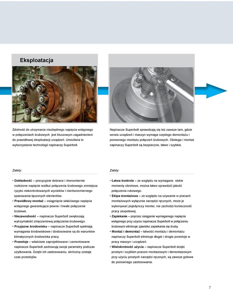 Napinacze Superbolt sprawdzają się też zawsze tam, gdzie serwis urządzeń i maszyn wymaga częstego demontażu i ponownego montażu połączeń śrubowych.