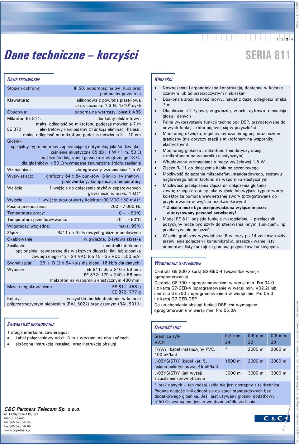 Obudwa: dprna na wstrząsy, plastik ABS Mikrfn EE 811: dkólny elektretwy, maks. dległść d mikrfnu pdczas mówienia 7 m EE 872: elektretwy kardiidalny z funkcją eliminacji hałasu, maks.