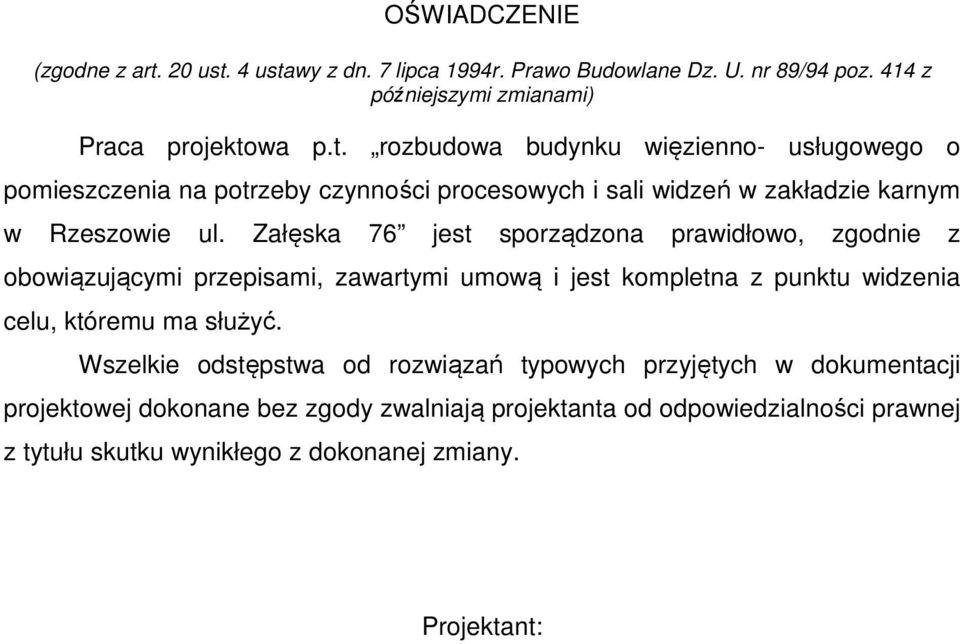 Wszelkie dstępstwa d rzwiązań typwych przyjętych w dkumentacji prjektwej dknane bez zgdy zwalniają prjektanta d dpwiedzialnści prawnej z tytułu skutku