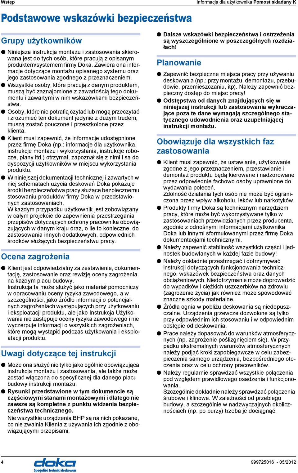 Wszystkie osoby, które prcują z dnym produktem, muszą być zznjomione z zwrtością tego dokumentu i zwrtymi w nim wskzówkmi bezpieczeństw.