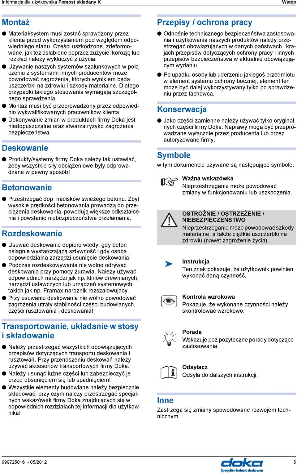 Używnie nszych systemów szlunkowych w połączeniu z systemmi innych producentów może powodowć zgrożeni, których wynikiem będą uszczerbki n zdrowiu i szkody mterilne.