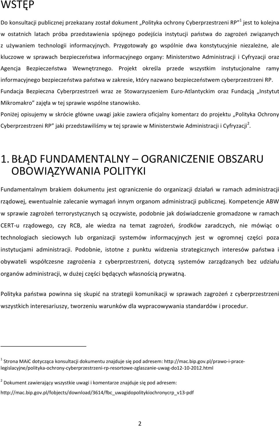 Przygotowały go wspólnie dwa konstytucyjnie niezależne, ale kluczowe w sprawach bezpieczeństwa informacyjnego organy: Ministerstwo Administracji i Cyfryzacji oraz Agencja Bezpieczeństwa Wewnętrznego.